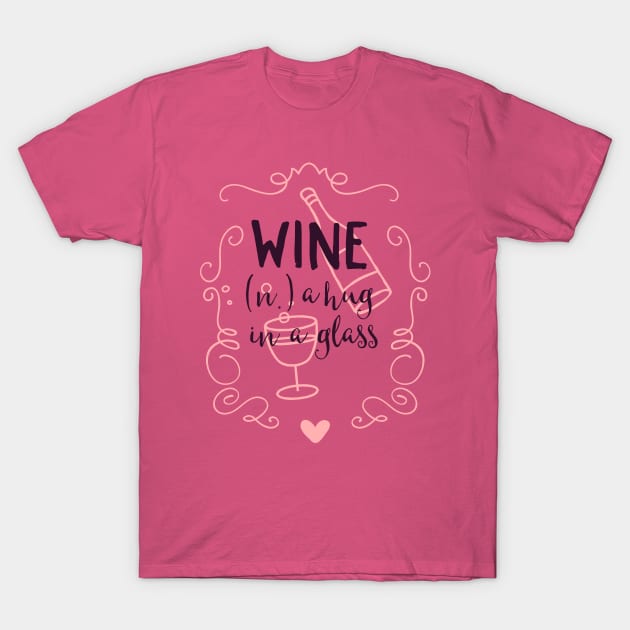 Wine is a Hug in a Glass T-Shirt by CoffeeandTeas